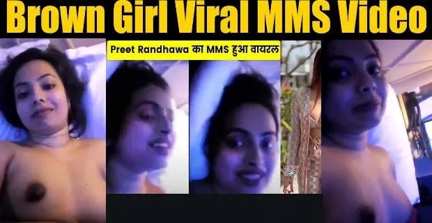 Brown Girl Preet Randhawa Sex Video (Preet Randhawa viral sex video)
